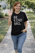 Be Kind Bro - Unisex Tee in Black