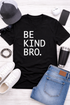 Be Kind Bro - Unisex Tee in Black